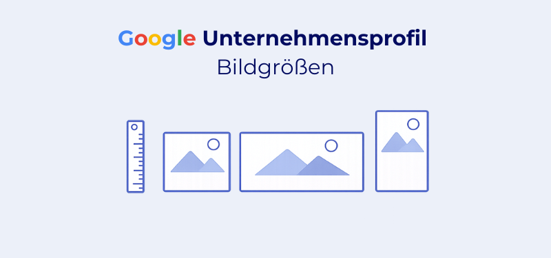 Google Unternehmensprofil Bildgrößen: Die vollständige Übersicht für Inhaber