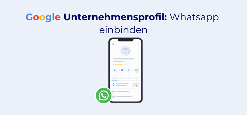 WhatsApp im Google Unternehmensprofil einbinden: Anleitung 2026 (inkl. DSGVO-Check)